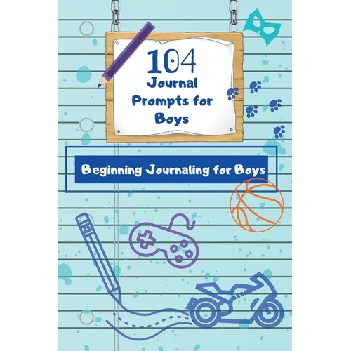 104 Journal Prompts for Boys Beginning Journaling for Boys