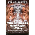Where Hippos Have Right of Way: True Stories from Nine Years in the Okavango Delta