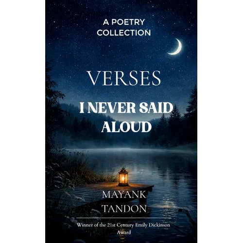 Verses I Never Said Aloud Poems born from the unsaid emotions