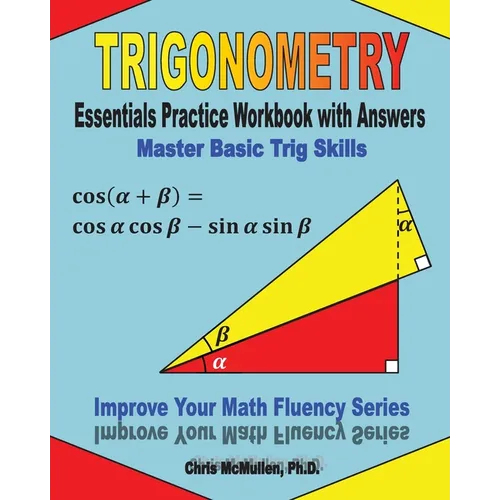 Trigonometry Essentials Practice Workbook with Answers: Master Basic Trig Skills: Improve Your Math Fluency Series