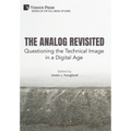 The Analog Revisited: Questioning the Technical Image in a Digital Age