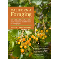 California Foraging: 120 Wild and Flavorful Edibles from Evergreen Huckleberries to Wild Ginger