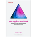 Making Futures Work: Integrating Futures Thinking for Design, Innovation, and Strategy