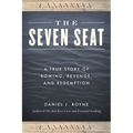 The Seven Seat: A True Story of Rowing, Revenge, and Redemption