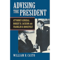 Advising the President: Attorney General Robert H. Jackson and Franklin D. Roosevelt