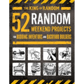 52 Random Weekend Projects: For Budding Inventors and Backyard Builders