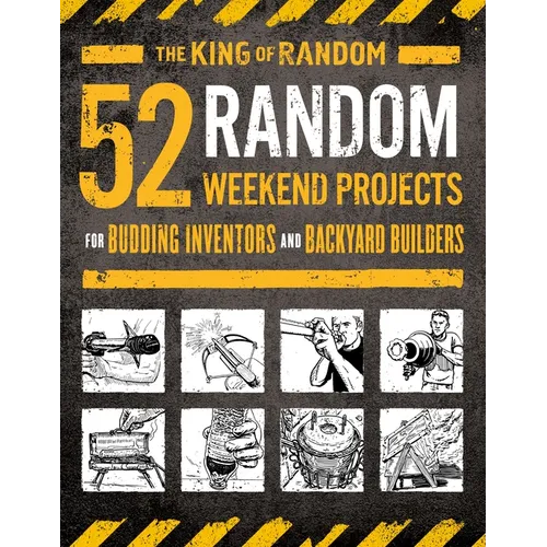 52 Random Weekend Projects: For Budding Inventors and Backyard Builders