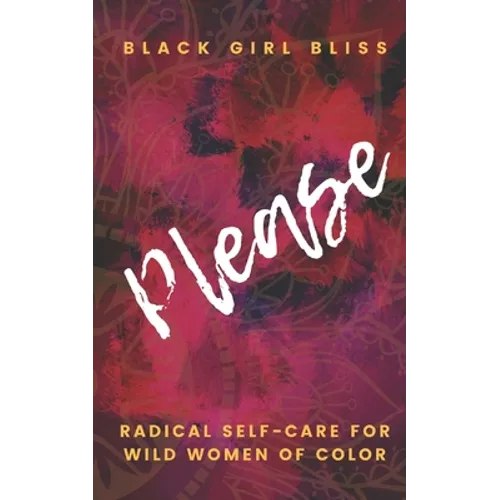 Please: Radical Self-Care for Wild Women of Color