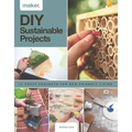 DIY Sustainable Projects: Fifteen Step-By-Step Projects for Eco-Friendly Living
