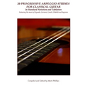 20 Progressive Arpeggio Studies for Classical Guitar in Standard Notation and Tablature: Featuring the music of Aguado, Carcassi, Carulli, Diabelli an
