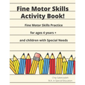 Fine Motor Skills Activity Book: Fine Motor Skills Practice For 4 Years +
