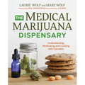 The Medical Marijuana Dispensary: Understanding, Medicating, and Cooking with Cannabis