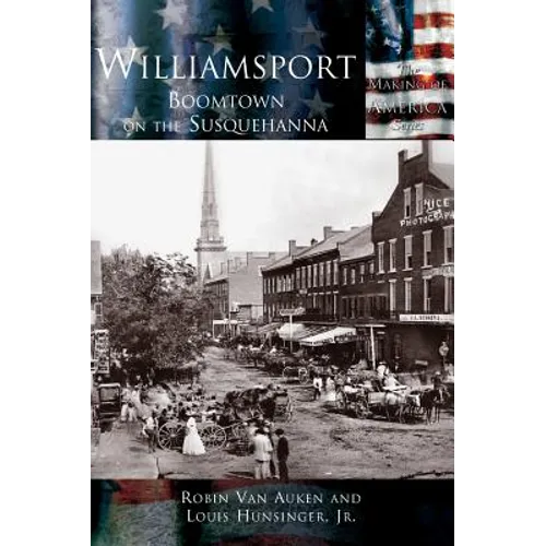 Williamsport: Boomtown on the Susquehanna
