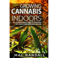 Cannabis: Growing Cannabis Indoors: The Ultimate Simple Guide To Producing Top-Grade Dank Marijuana Indoors