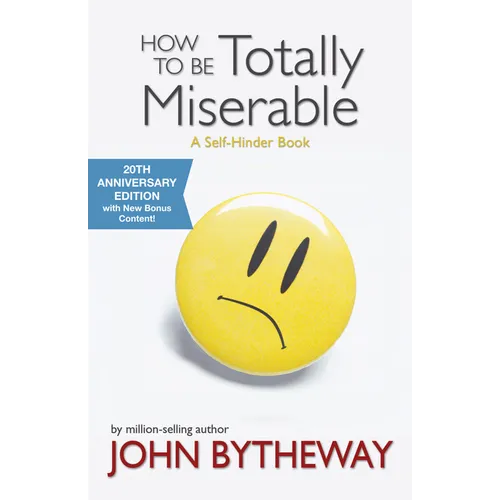 How to Be Totally Miserable: A Self-Hinder Book