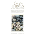 Crazier Things Have Happened: The memoir of one woman's journey of survival through the world of infertility and the discovery of a life full of synch