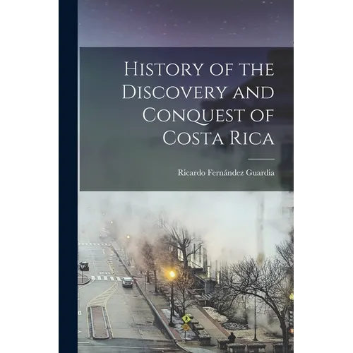 History of the Discovery and Conquest of Costa Rica