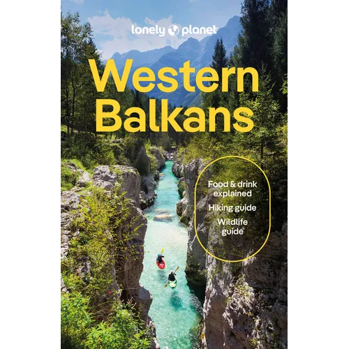Lonely Planet Western Balkans: Plan the Trip of a Lifetime Detailed Itineraries & Maps Insider Tips Covers Croatia, Slovenia, Montenegro, Albania, Ser