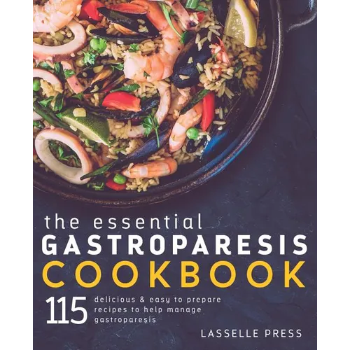 Essential Gastroparesis Cookbook: 115 Delicious & Easy To Prepare Recipes To Help Manage Gastroparesis