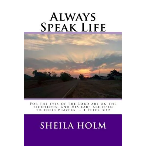 Always Speak Life: For the eyes of the LORD are on the righteous, and His ears are open to their prayers.