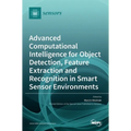 Advanced Computational Intelligence for Object Detection, Feature Extraction and Recognition in Smart Sensor Environments