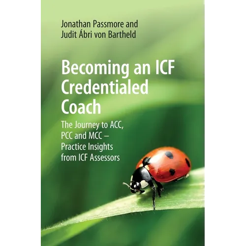 Becoming an ICF Credentialed Coach: The Journey to ACC, PCC and MCC - Practice Insights from ICF Assessors
