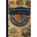 Der Fall Nietzsche: Eine Überwindung