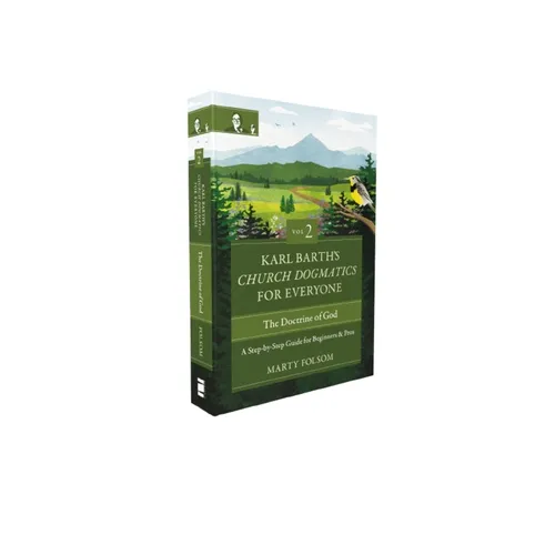Karl Barth's Church Dogmatics for Everyone, Volume 2---The Doctrine of God: A Step-By-Step Guide for Beginners and Pros 2