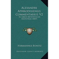 Alexandri Aphrodisiensis Commentarius V2: In Libros Metaphysicos Aristotelis (1847)