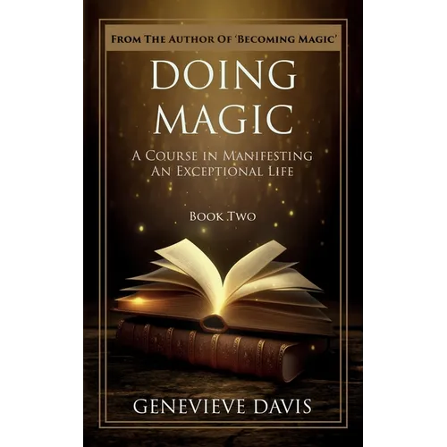 Doing Magic: A Course in Manifesting an Exceptional Life (Book 2)