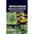 Why Buy Avocado When You Can Own One: A Step by Step Guide to Grow & Dwarf Tree