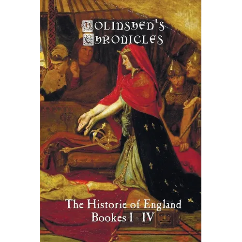 Holinshed's Chronicles: The Historie of England, Bookes I-IV