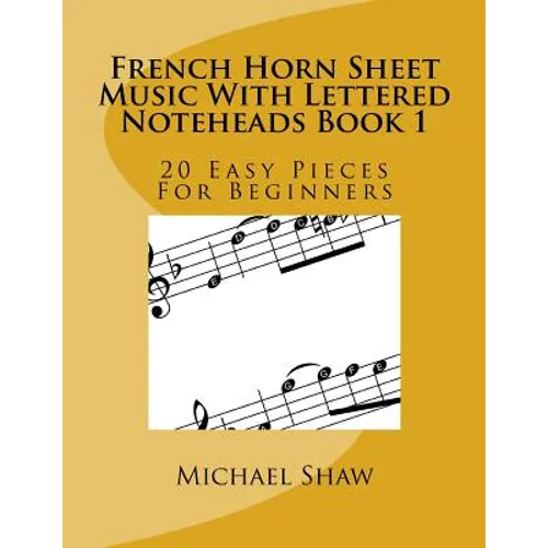 French Horn Sheet Music With Lettered Noteheads Book 1: 20 Easy Pieces For Beginners