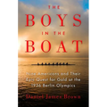 The Boys in the Boat: Nine Americans and Their Epic Quest for Gold at the 1936 Berlin Olympics