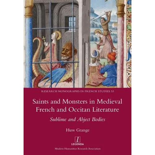 Saints and Monsters in Medieval French and Occitan Literature: Sublime and Abject Bodies