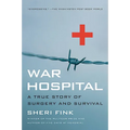 War Hospital: A True Story of Surgery and Survival