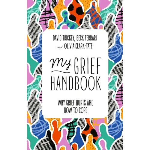 My Grief Handbook: Why Grief Hurts and How to Cope
