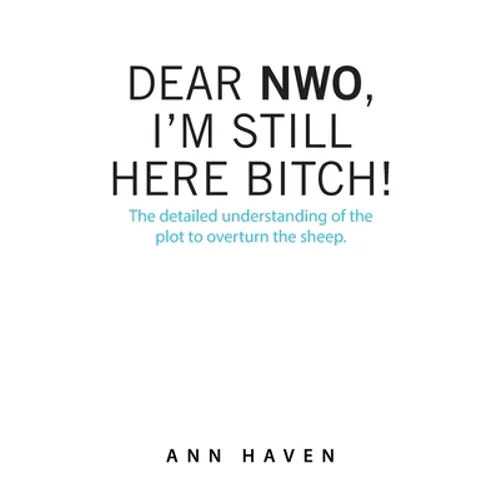 Dear Nwo, I'm Still Here Bitch!: The Detailed Understanding of the Plot to Overturn the Sheep.