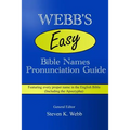 Webb's Easy Bible Names Pronunciation Guide: Featuring every proper name in the English Bible (including the Apocrypha)