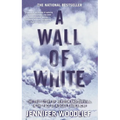 A Wall of White: The True Story of Heroism and Survival in the Face of a Deadly Avalanche