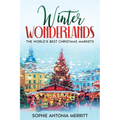 Winter Wonderlands: The World's Best Christmas Markets
