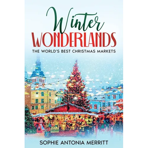 Winter Wonderlands: The World's Best Christmas Markets