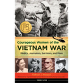 Courageous Women of the Vietnam War: Medics, Journalists, Survivors, and More Volume 21