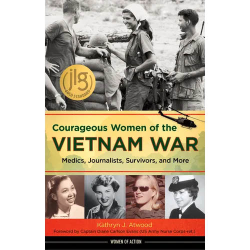 Courageous Women of the Vietnam War: Medics, Journalists, Survivors, and More Volume 21