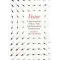 Vector: A Surprising Story of Space, Time, and Mathematical Transformation
