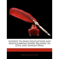 Address to Army Associations and Miscellaneous Papers Relating to Civil and Spanish Wars