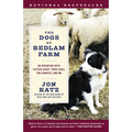 The Dogs of Bedlam Farm: An Adventure with Sixteen Sheep, Three Dogs, Two Donkeys, and Me