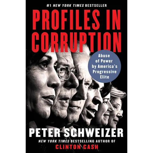 Profiles in Corruption: Abuse of Power by America's Progressive Elite
