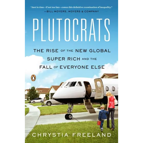 Plutocrats: The Rise of the New Global Super-Rich and the Fall of Everyone Else