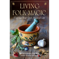Living Folk Magic: Crafting Your Own Magical Life